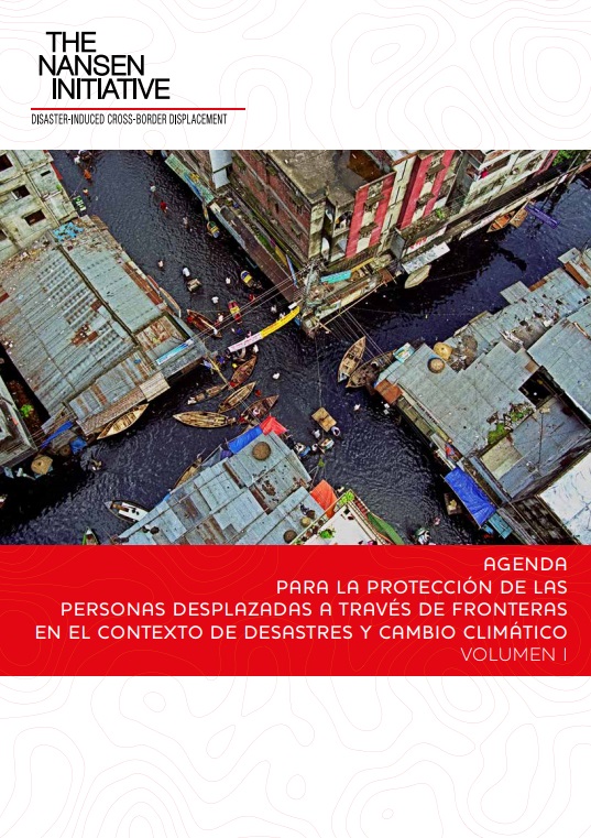 Agenda para la protección de las personas desplazadas a través de fronteras en el contexto de desastres y cambio climático – Volumen I