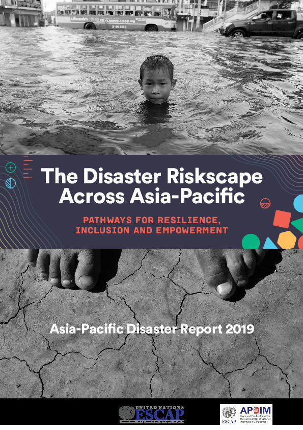 Cover image: top, boy in floodwaters, bottom, feet on dry cracked earth with text The Disaster Riskscape Across Asia-Pacific: Pathways for resilience, inclusion and empowerment Asia-Pacific Disaster Report 2019